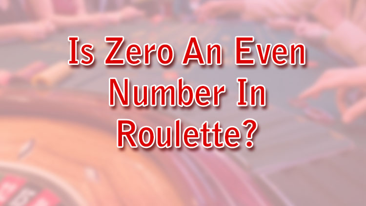Is Zero An Even Number In Roulette?