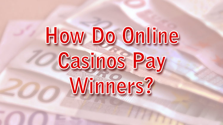 How Do Online Casinos Pay Winners?