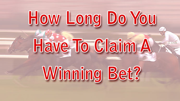 How Long Do You Have To Claim A Winning Bet?