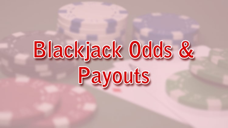 Blackjack Odds & Payouts