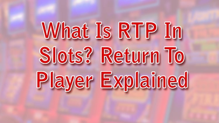 What Is RTP In Slots? Return To Player Explained