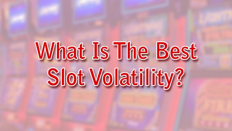 What Is The Best Slot Volatility?